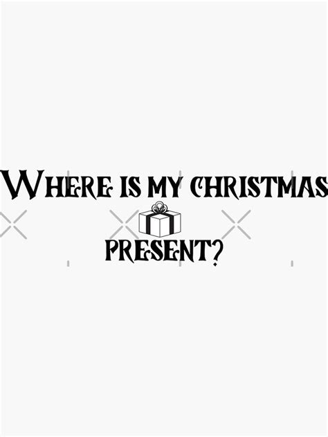 Where Is My Christmas Present Sticker By Teesgeek Christmas Presents