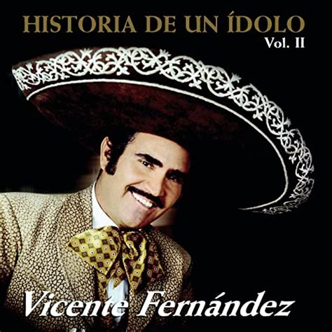 Historia De Un Idolo Volii Vicente Fernández Amazonfr