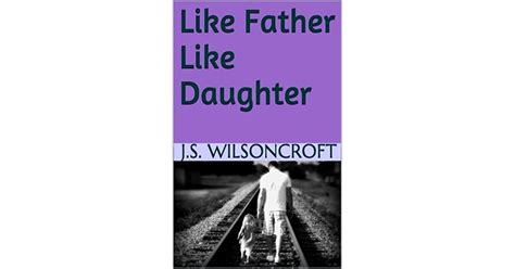 Like Father Like Daughter By Js Wilsoncroft