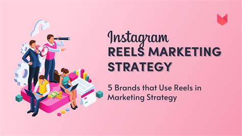5 Brands That Use Reels In Their Instagram Marketing Strategy