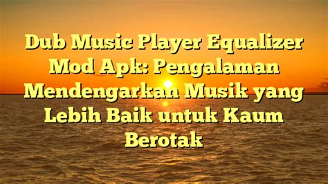 Dub Music Player Equalizer Mod Apk Pengalaman Mendengarkan Musik