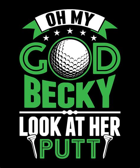 Oh My God Becky Look At Her Putt Golf Digital Art By Jacob Zelazny