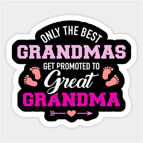 Only The Best Grandmas Get Promoted To Great Grandma Great Grandma Sticker Teepublic