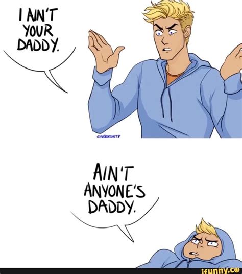 an image of a cartoon character saying i don t your daddy and the caption