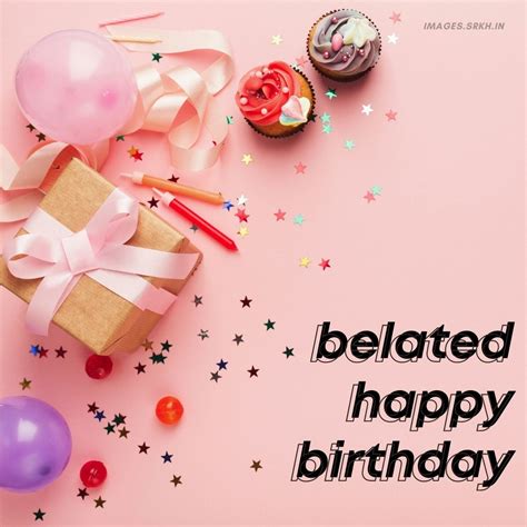 Belated Happy Birthday Images Download Free Images Srkh