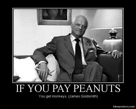 If You Pay Peanuts Demotivational Poster Good Employee