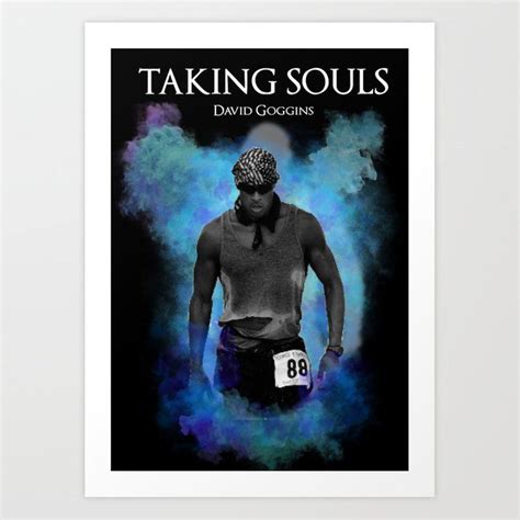 Whether you are struggling to make ends meet read these inspirational david goggins quotes, share them with our friends, then get out there and plow through the walls in your life. Taking Souls David Goggins Art Print by mearart #AD , # ...