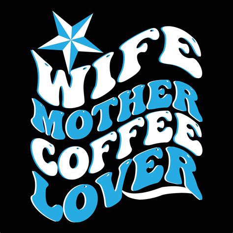 wife mother coffee lover mother s day shirt print template typography design for mom mommy mama