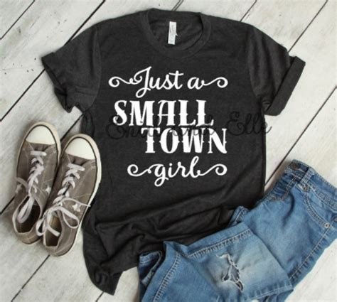 just a small town girl shirt just a small town girl t shirt etsy