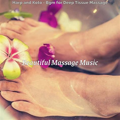 Mind Blowing Moods For Deep Tissue Massage By Beautiful Massage Music