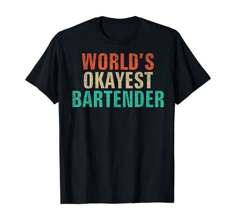 Worlds Okayest Bartender T Shirt Funny Bartending T T Shirts