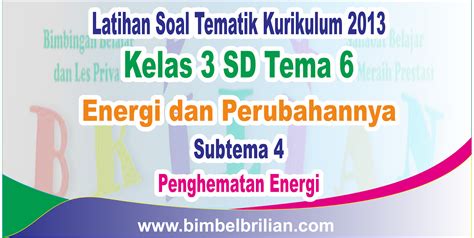 Satu pembelajaran dialokasikan untuk 1 hari. Soal Tematik Kelas 3 SD Tema 6 Energi dan Perubahannya Subtema 4 Penghematan Energi dan Kunci ...