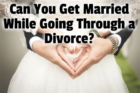 Can You Get Married While Going Through A Divorce