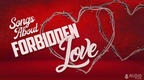 Songs About Forbidden Love With Videos Audio Tips