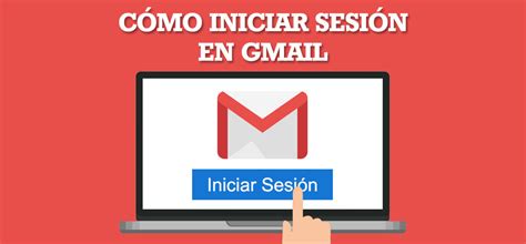 Guía Paso A Paso Para Iniciar Sesión En Correo Gmail Tutoriales Y Guías