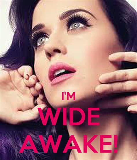 Im Wide Awake Images And Quotes Quotesgram