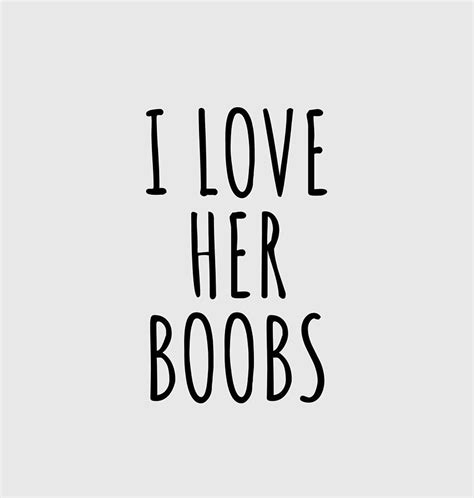 I Love Her Boobs Funny Gift For Babefriend Husband Fiance Humoristic