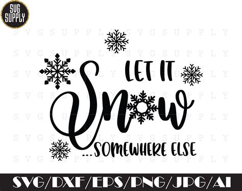 Let It Snow Somewhere Else Svg Christmas Svg Cut File Vinyl Etsy