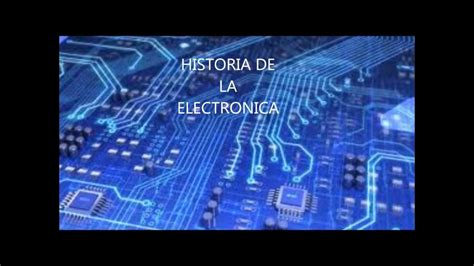 Historia De La Electronica Youtube