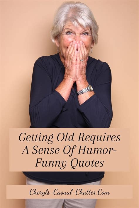 Getting Old Requires A Sense Of Humor Funny Quotes Getting Older