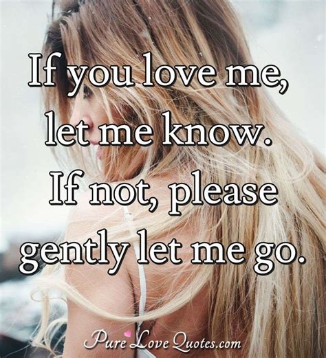 If You Love Me Let Me Know If Not Please Gently Let Me Go Purelovequotes