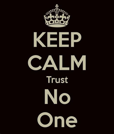 Keep Calm Trust No One Trust No One Trust No One Quotes Cool Words