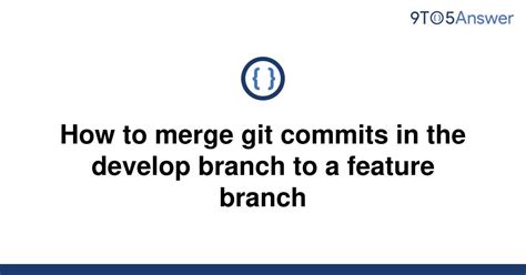 Solved How To Merge Git Commits In The Develop Branch 9to5answer