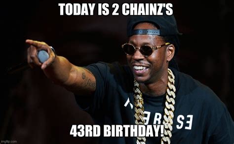 Happy Birthday 2 Chainz Imgflip