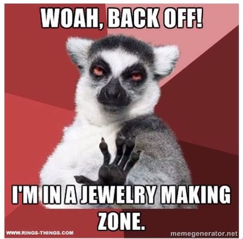 Woah Back Off Im In A Jewelry Making Zone Funny Pictures Teacher