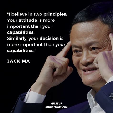 Jack Ma Quote 💭 I Believe In Two Principles Your Attitude Is More