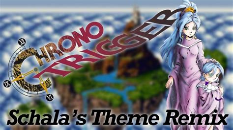 Schalas Theme Remix Chrono Trigger Youtube