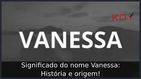 Significado do nome Vanessa História e origem