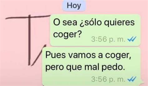 Hoy O Sea ¿sólo Quieres Coger 356 P M Pues Vamos A Coger Pero Que