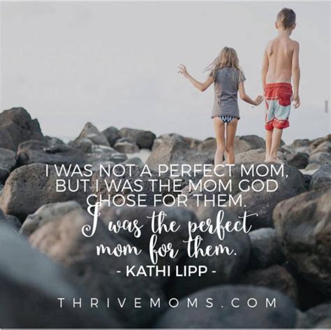 i was not a perfect mom but i was the mom god chose for them i was the perfect mom for them