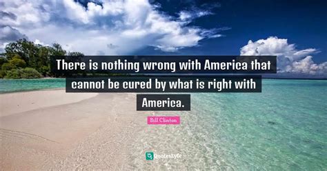 There Is Nothing Wrong With America That Cannot Be Cured By What Is Ri