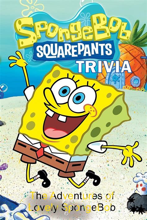 Spongebob Squarepants Trivia The Adventures Of Lovely Spongebob By