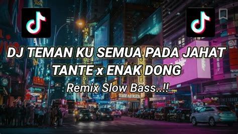 Dj Teman Ku Semua Pada Jahat Tante Slowmo X Enak Dong Remix Slow Bass