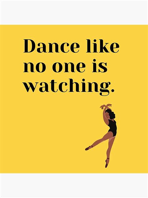 Dance Like No One Is Watching Dancer Life Poster For Sale By