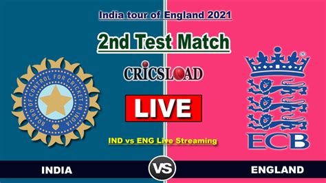 Ind Vs Eng Live Streaming India Vs England Live Cricket Score 2nd Test