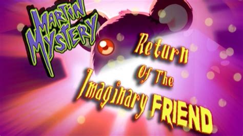 Martin Mystery Return Of The Imaginary Friend Full Episode