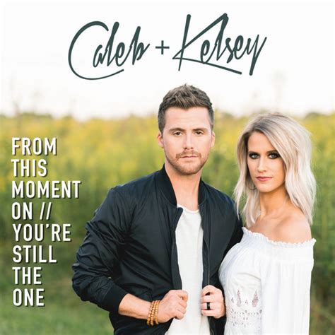 From This Moment On Youre Still The One Single By Caleb And Kelsey