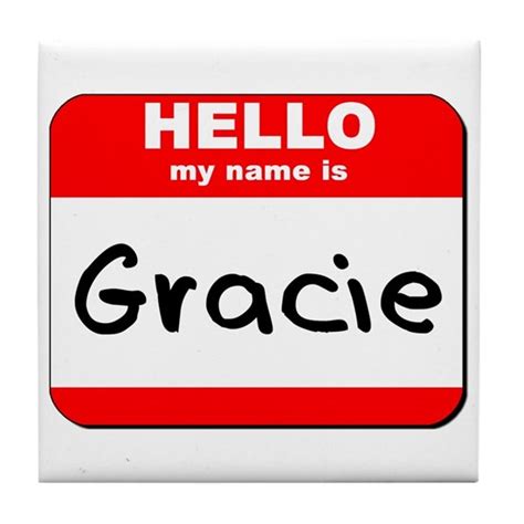 Hello My Name Is Gracie Tile Coaster By Tshirttitan1 Cafepress