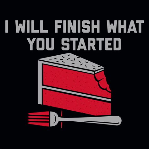 I Will Finish What You Started T-Shirt | SnorgTees