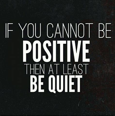 If You Cannot Be Positive Then At Least Be Quiet 😊😊😊 Motivasi Hidup