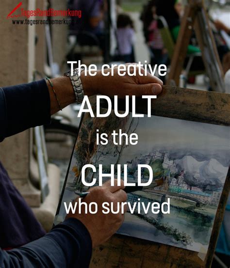 The Creative Adult Is The Child Who Survived Zitat Von Die
