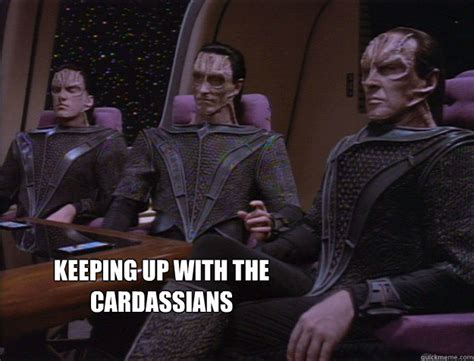 Keeping Up With The Cardassians Cardassians Quickmeme
