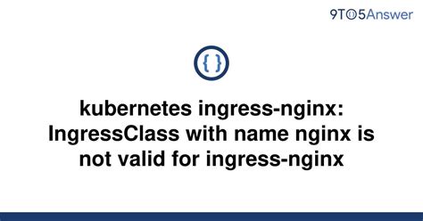 Solved Kubernetes Ingress Nginx Ingressclass With Name To Answer