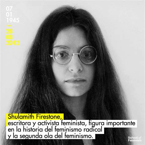 Shulamith Firestone Escritora Y Activista Feminista De La Segunda Ola Del Feminismo