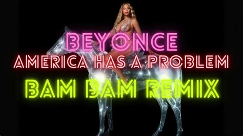 beyonce america has a problem bam bam remix renaissance youtube
