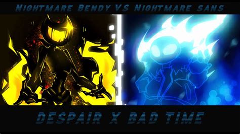 Fnf Mashup Despair X Bad Time Nightmare Bendy Vs Nightmare Sans